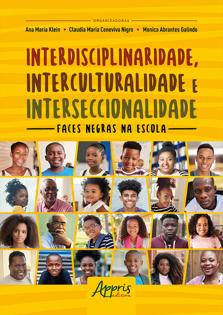 Interdisciplinaridade, Interculturalidade e Interseccionalidade: Faces Negras na Escola, Claudia Maria Ceneviva Nigro, Ana Maria Klein, Monica Abrantes Galindo