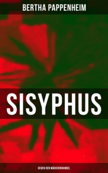 Bertha Pappenheim - Sisyphus: Gegen den Mädchenhandel, Bertha Pappenheim