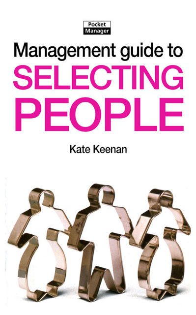 The Management Guide to Selecting People, Kate Keenan