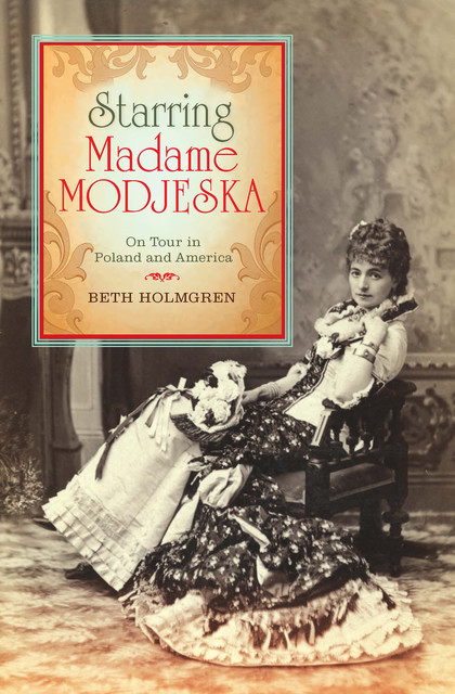 Starring Madame Modjeska, Beth Holmgren