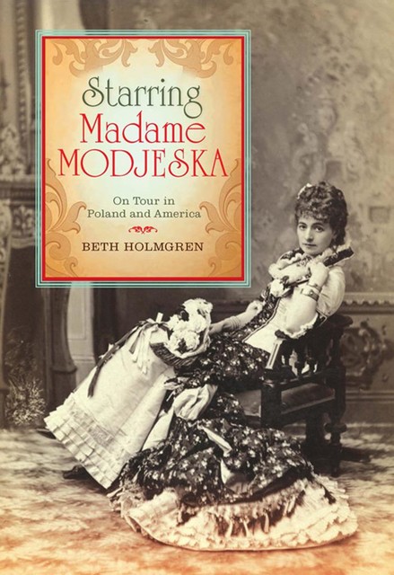 Starring Madame Modjeska, Beth Holmgren