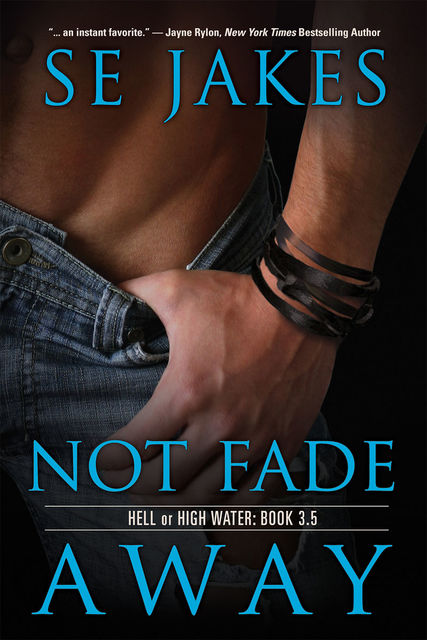 Not Fade Away (Hell or High Water, #3.5), SE Jakes
