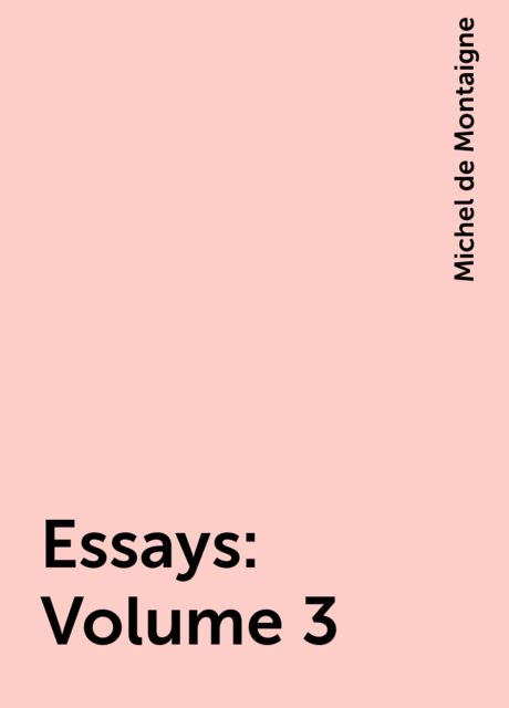 Essays: Volume 3, Michel de Montaigne