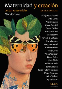 Maternidad y creación, Margaret Atwood, Ursula Le Guin, Toni Morrison, Sylvia Plath, Margaret Mead, Lydia Davis, Adrienne Rich, Moyra Davies