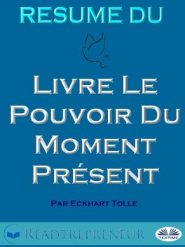Résumé Du Livre Le Pouvoir Du Moment Présent Par Eckhart Tolle, Readtrepreneur Publishing