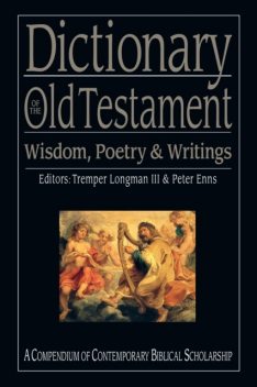 Dictionary of the Old Testament: Wisdom, Poetry and Writings, Tremper Longman III, Peter Enns