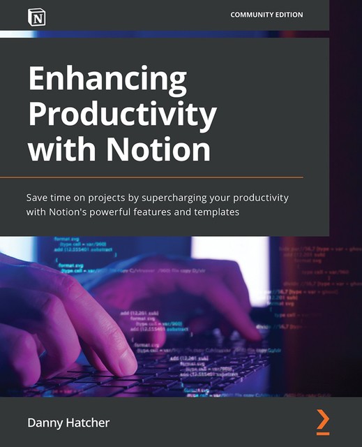 Enhancing Productivity with Notion, Danny Hatcher
