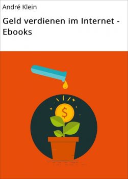Geld verdienen im Internet – Ebooks, André Klein