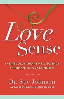 Love Sense: The Revolutionary New Science of Romantic Relationships, Sue Johnson