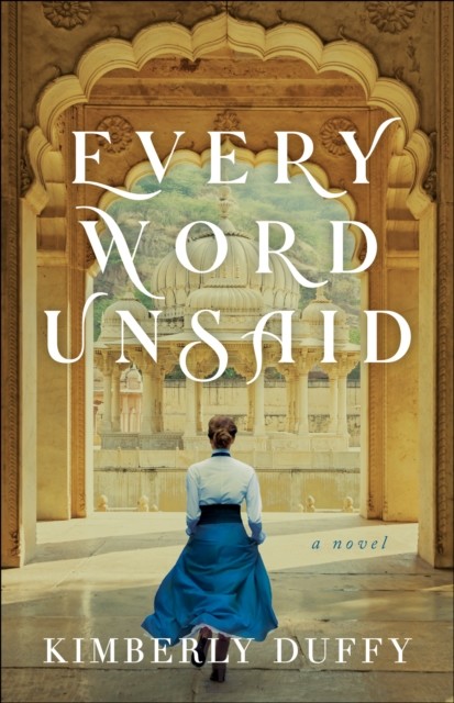 Every Word Unsaid (Dreams of India), Kimberly Duffy