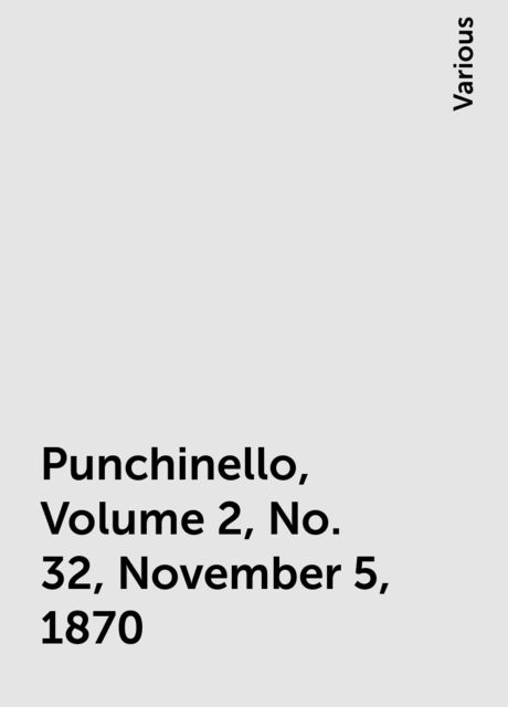 Punchinello, Volume 2, No. 32, November 5, 1870, Various