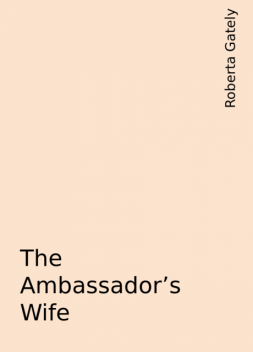 The Ambassador's Wife, Roberta Gately