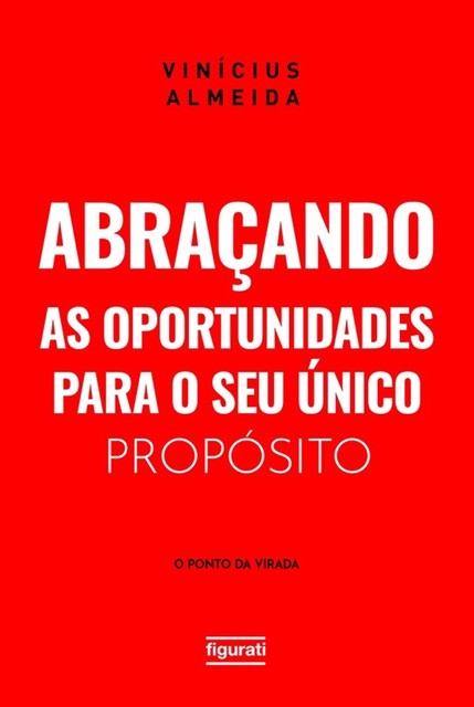 Abraçando as oportunidades para o seu único propósito: o “ponto da virada”, Vinícius Almeida