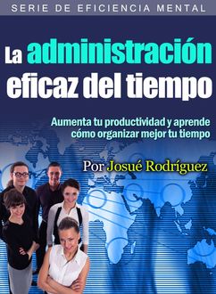La Administración Eficaz Del Tiempo, Josué Rodriguez