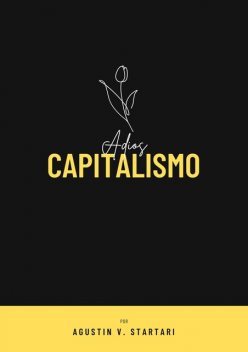 Adiós Capitalismo, Agustin V. Startari