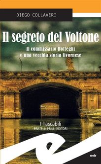 Il segreto del Voltone. Il commissario Botteghi e una vecchia storia livornese, Diego Collaveri