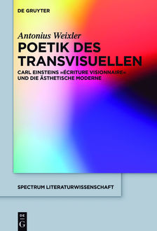 Poetik des Transvisuellen, Antonius Weixler