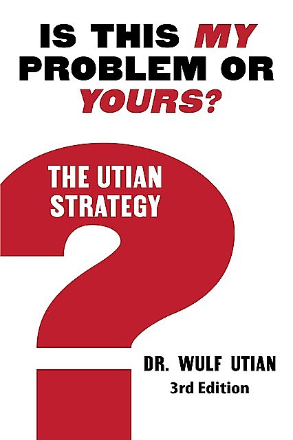 Is This My Problem or Yours? The Utian Strategy, Wulf H Utian