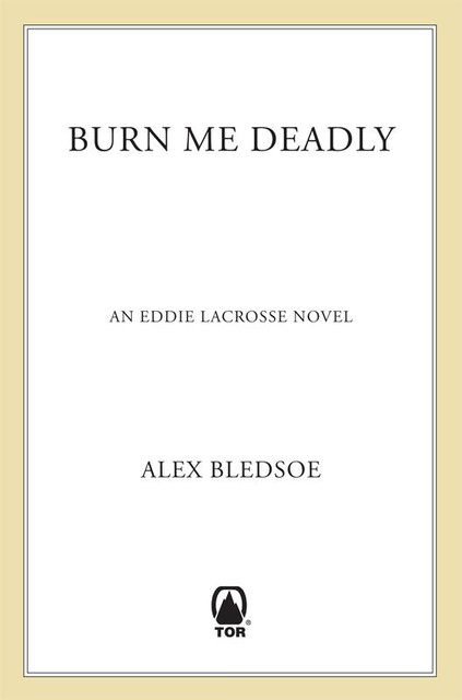 Burn Me Deadly: An Eddie LaCrosse Novel, Alex Bledsoe