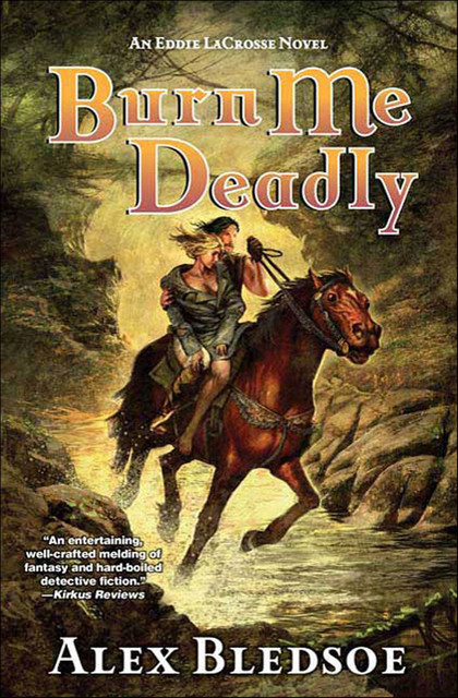 Burn Me Deadly: An Eddie LaCrosse Novel, Alex Bledsoe
