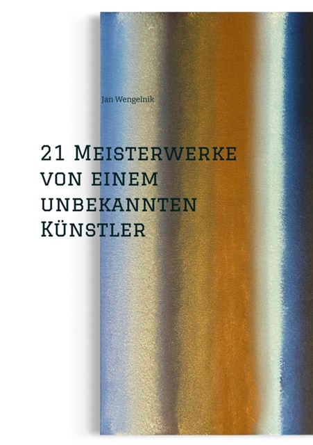21 Meisterwerke von einem unbekannten Künstler, Jan Wengelnik