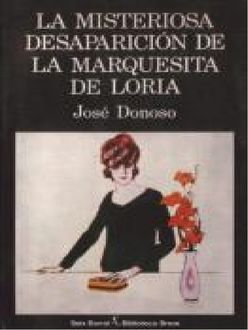 La Misteriosa Desaparición De La Marquesita De Loria, José Donoso