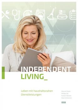 Independent Living, Hubert Österle, Manuel Eisele, Mark Schleicher, Philipp Osl