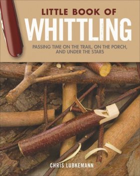 Little Book of Whittling Gift Edition, Chris Lubkemann