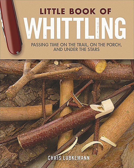 Little Book of Whittling Gift Edition, Chris Lubkemann