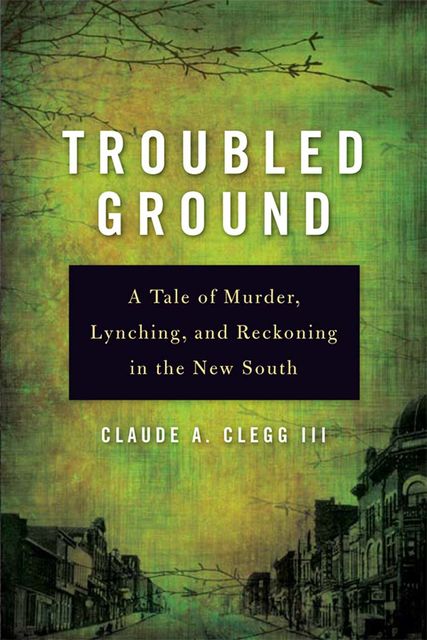 Troubled Ground, Claude A.Clegg III