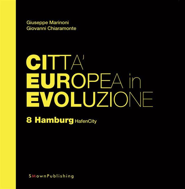 Città Europea in Evoluzione. 8 Hamburg HafenCity, Giovanni Chiaramonte, Giuseppe Marinoni