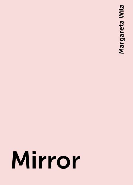 Mirror, Margareta Wila