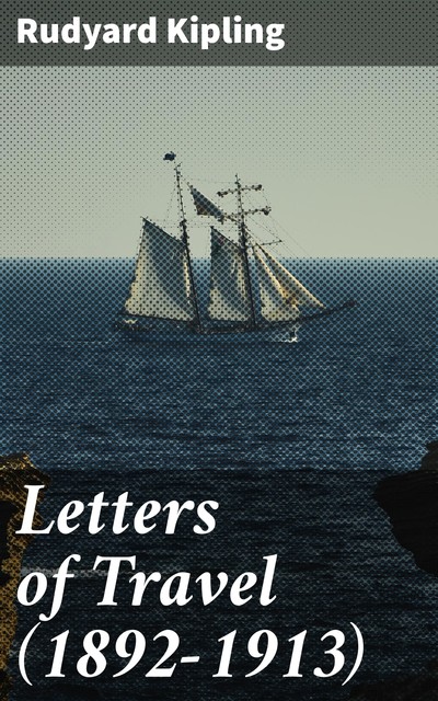 Letters of Travel (1892–1913), Joseph Rudyard Kipling