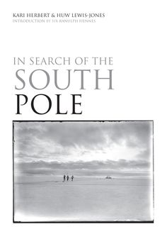 In Search of the South Pole, Kari Herbert, Huw Lewis-Jones