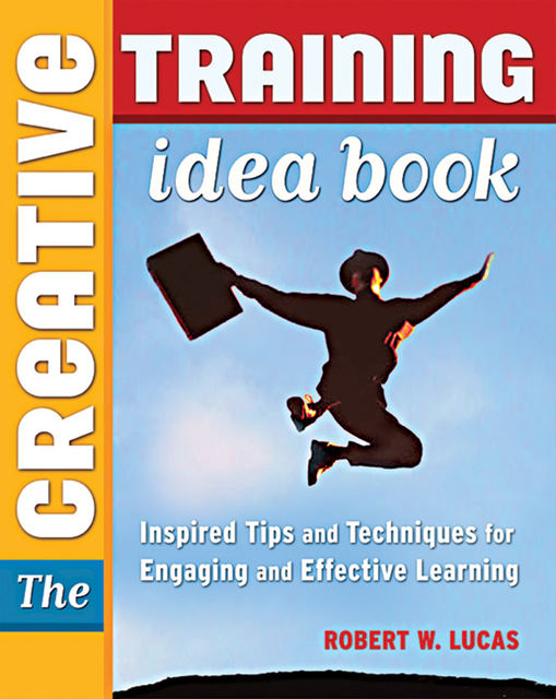 The Creative Training Idea Book, Robert W.Lucas