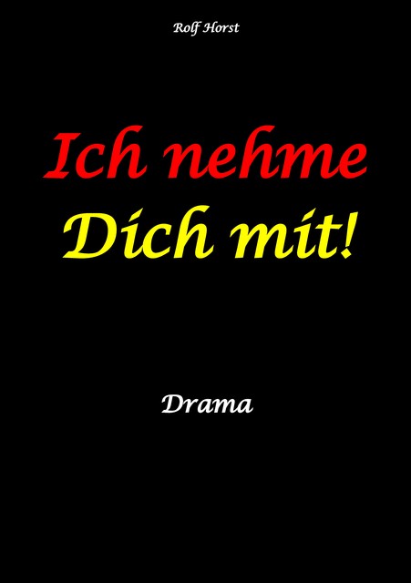 Ich nehme Dich mit! Erweiterter Suizid, posttraumatische Belastungsstörung, Alkoholsucht, Clique, Ausgrenzung, Selbstvertrauen, Trennung, Kündigung, große Liebe, Freundschaft, Verrrat, Rolf Horst