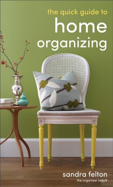 Quick Guide to Home Organizing, Sandra Felton
