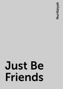 Just Be Friends, Nurillaiyah