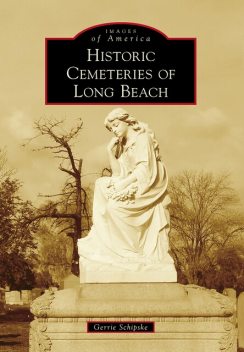 Historic Cemeteries of Long Beach, Gerrie Schipske