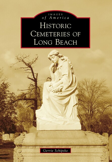 Historic Cemeteries of Long Beach, Gerrie Schipske