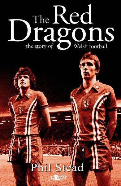 Red Dragons – The Story of Welsh Football, Phil Stead