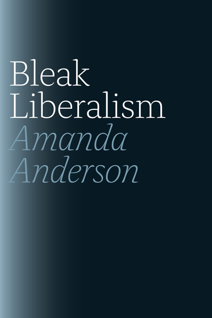 Bleak Liberalism, Amanda Anderson