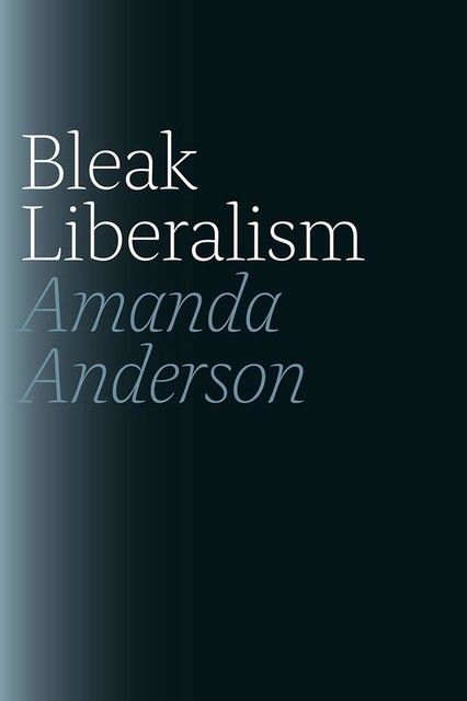 Bleak Liberalism, Amanda Anderson