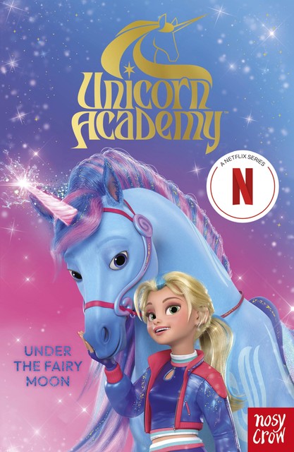 Unicorn Academy: Under the Fairy Moon, Nosy Crow Ltd