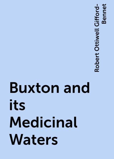Buxton and its Medicinal Waters, Robert Ottiwell Gifford-Bennet