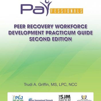PARfessionals' Peer Recovery Workforce Development Practicum Guide, Trudi A. Griffin