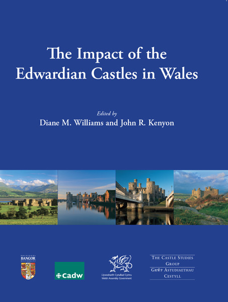 The Impact of the Edwardian Castles in Wales, Diane Williams, John R. Kenyon