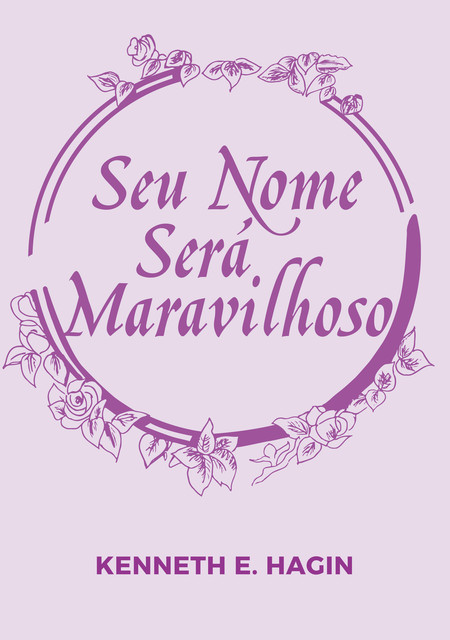 Seu Nome Será Maravilhoso, Kenneth E. Hagin