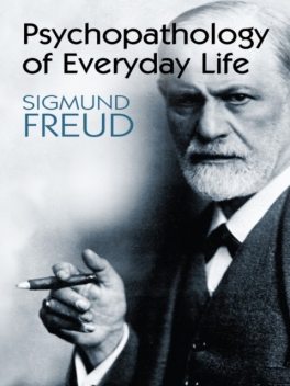 The Psychopathology of Everyday Life, Sigmund Freud