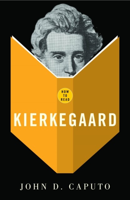 How To Read Kierkegaard, John D.Caputo